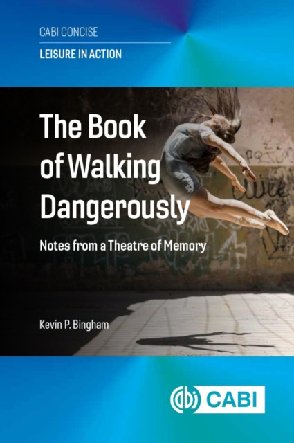 The Book of Walking Dangerously: Notes from a Theatre of Memory
