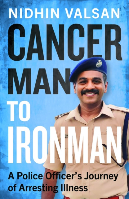 Cancerman to Ironman: A Police Officer's Journey of Arresting Illness