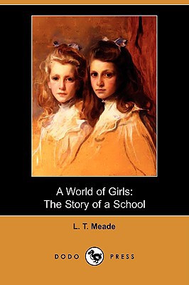 A World of Girls by L T Meade (Author)