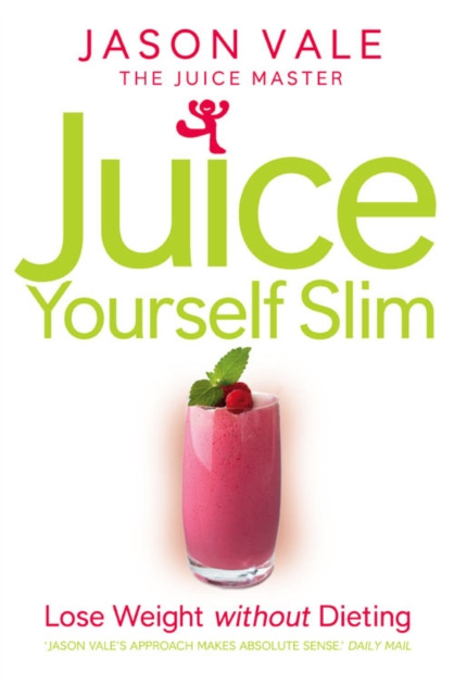 Juice Yourself Slim: Lose Weight without Dieting