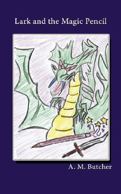 Lark and the Magic Pencil by A. M. Butcher (Author)