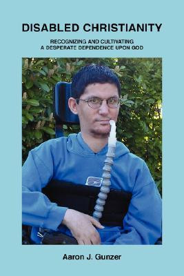 Disabled Christianity by Aaron J Gunzer (Author)