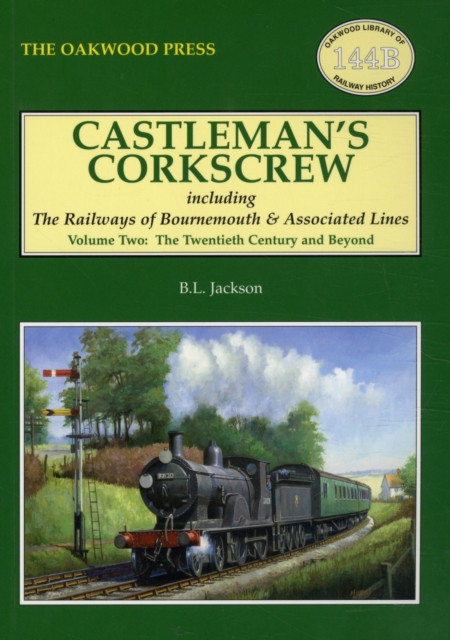 Castleman's Corkscrew: Including the Railways of Bournemouth and Associated Lines