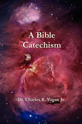 A Bible Catechism by Dr. Charles, Vogan (Author)