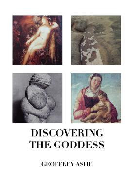 Discovering the Goddess by Geoffrey Ashe (Author)