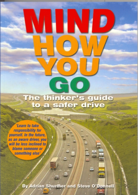 Mind How You Go: The Thinker's Guide to a Safer Drive