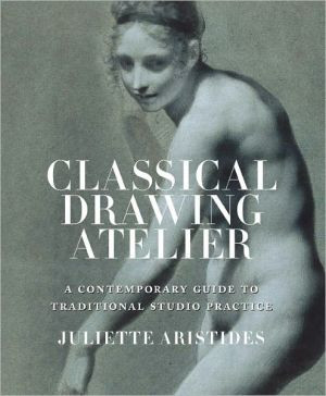 Classical Drawing Atelier by Juliette Aristides (Author)