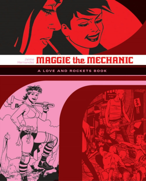 Love and Rockets: Maggie the Mechanic: The First Volume of 'Locas' Stories from Love and Rockets