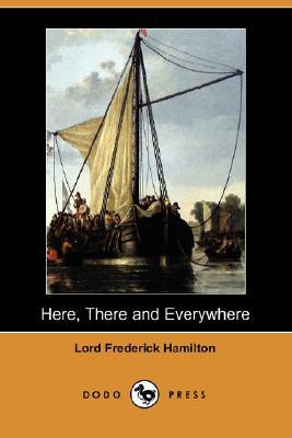 Here, There and Everywhere by Lord Frederick Hamilton (Author)