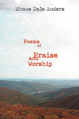 Poems of Praise and Worship by Shane Dale Anders (Author)