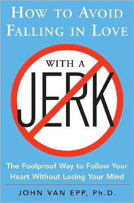 How to Avoid Falling in Love with a Jerk by John Van Epp (Author)