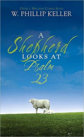 A Shepherd Looks at Psalm 23 by W. Phillip Keller (Author)