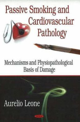 Passive Smoking & Cardiovascular Pathology by Aurelio Leone (Author)