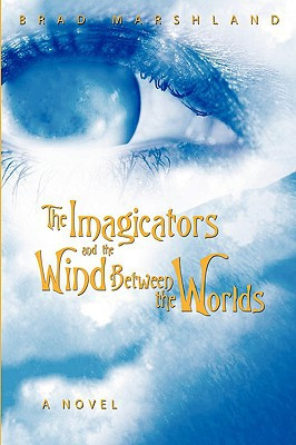 The Imagicators and the Wind Between the Worlds by Brad Marshland (Author)