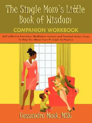 The Single Mom's Little Book of Wisdom Companion Workbook by Cassandra Mack (Author)