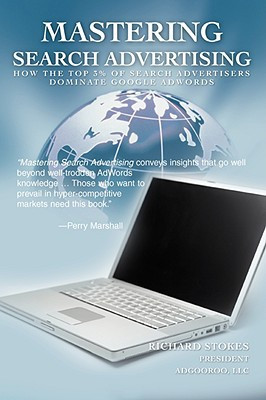 Mastering Search Advertising by Richard Stokes (Author) - 9780595493074