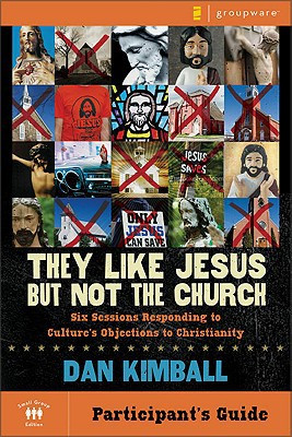 They Like Jesus but Not the Church Participant's Guide by Dan Kimball (Author)