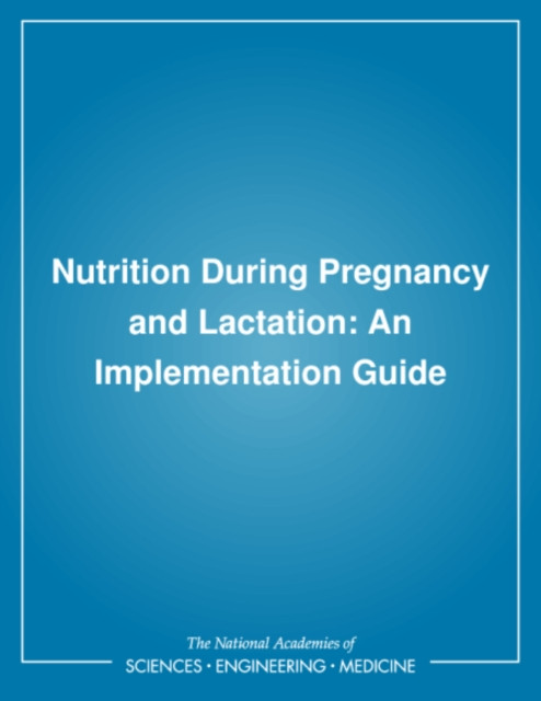 Nutrition During Pregnancy and Lactation: An Implementation Guide