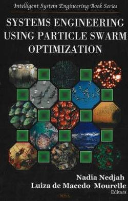 Systems Engineering Using Particle Swarm Optimization by Nadia Nedjah (Edited By)