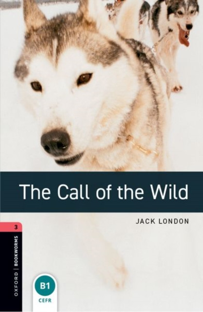 Oxford Bookworms Library: Level 3: The Call of the Wild