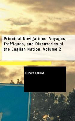 Principal Navigations, Voyages, Traffiques, and Discoveries of the English Nation, Volume 2 by Richard Hakluyt (Author)