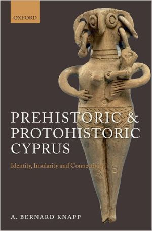 Prehistoric and Protohistoric Cyprus by A. Bernard (Professor of Mediterranean Archaeology, University of Glasgow) Knapp (Author)