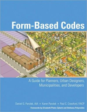 Form-Based Codes - A Guide for Planners, Urban Designers, Municipalities, and Developers by DG Parolek (Author)
