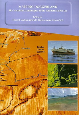 Mapping Doggerland: The Mesolithic Landscapes of the Southern North Sea by Vincent Gaffney (Edited By)
