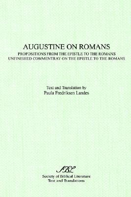 Augustine On Romans: Propositions From The Epistle To The Romans/I And /Iunfinished Commentary On The Epistles To The Romans