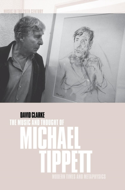 The Music and Thought of Michael Tippett: Modern Times and Metaphysics