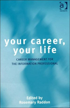 Your Career, Your Life: Career Management For The Information Professional