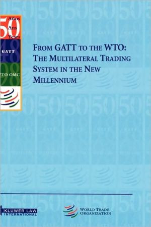 From GATT to the WTO: The Multilateral Trading System in the New Millennium: The Multilateral Trading System in the New Millennium