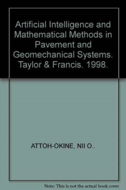 Artificial Intelligence and Mathematical Methods in Pavement and Geomechanical Systems: Proceedings of the international symposium, Miami, Florida, USA, 5-6 November 1998