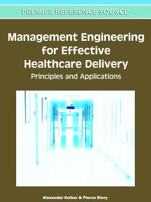 Management Engineering for Effective Healthcare Delivery: Principles and Applications