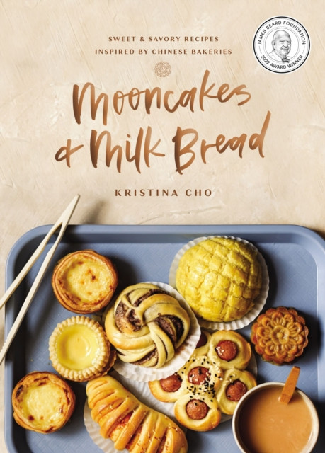 Mooncakes and Milk Bread: Sweet and   Savory Recipes Inspired by Chinese Bakeries (A James Beard Award-Winning Cookbook. The Perfect Gift for Bakers, Baking Fans, and Foodies)