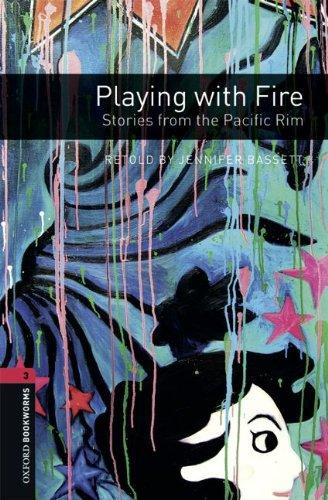 Oxford Bookworms Library: Level 3:: Playing with Fire: Stories from the Pacific Rim