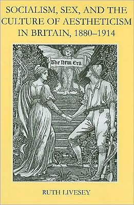Socialism, Sex, and the Culture of Aestheticism in Britain, 1880-1914
