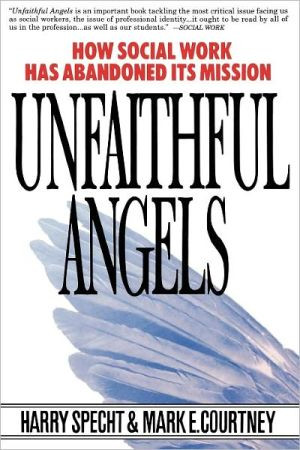 Unfaithful Angels: How Social Work Has Abandoned its Mission