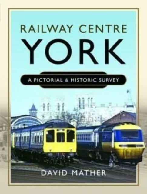 Railway Centre York: A Pictorial And Historic Survey