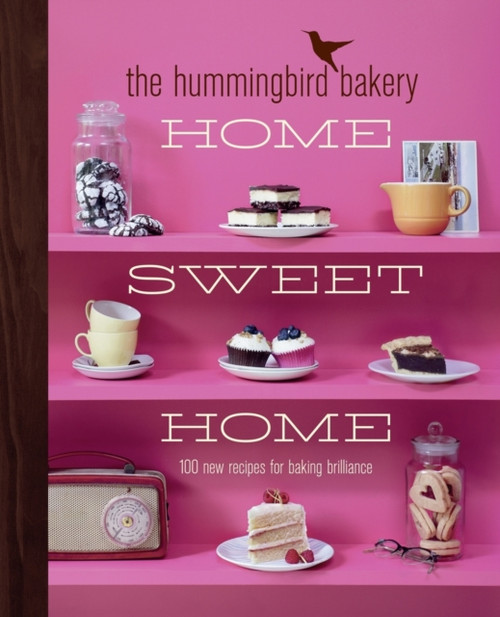 The Hummingbird Bakery Home Sweet Home: 100 New Recipes for Baking Brilliance