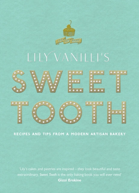Lily Vanilli's Sweet Tooth: Recipes and Tips from a Modern Artisan Bakery