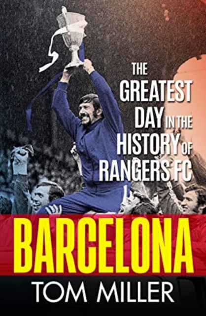 Barcelona: The Greatest Day In The History Of Rangers Fc