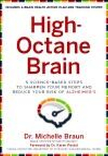 High-Octane Brain: 5 Science-Based Steps to Sharpen Your Memory and Reduce Your Risk of Alzheimer's