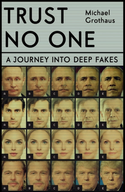 Trust No One: Inside The World Of Deepfakes - 9781529347975