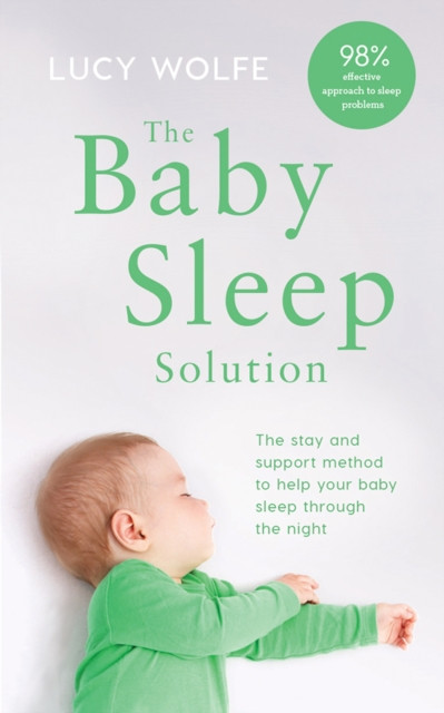The Baby Sleep Solution: The Stay-And-Support Method To Help Your Baby Sleep Through The Night - 9780717171545