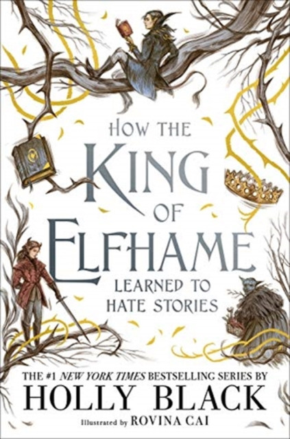 How the King of Elfhame Learned to Hate Stories (The Folk of the Air series): a stunning full colour edition set in the faerie world of Elfhame