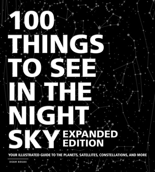 100 Things to See in the Night Sky, Expanded Edition: Your Illustrated Guide to the Planets, Satellites, Constellations, and More