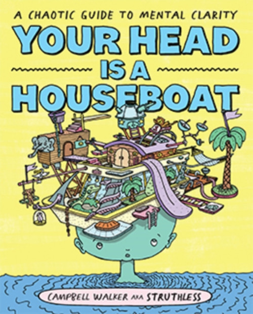 Your Head Is A Houseboat: A Chaotic Guide To Mental Clarity