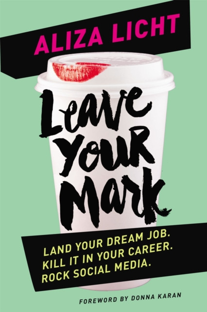 Leave Your Mark: Land Your Dream Job. Kill It In Your Career. Rock Social Media.