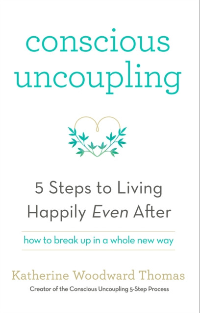 Conscious Uncoupling: The 5 Steps To Living Happily Even After